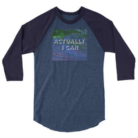 Actually I Can 3/4 sleeve raglan shirt