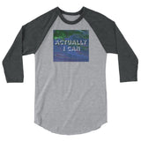 Actually I Can 3/4 sleeve raglan shirt