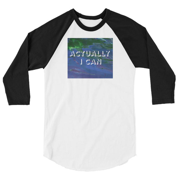 Actually I Can 3/4 sleeve raglan shirt