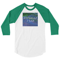 Actually I Can 3/4 sleeve raglan shirt