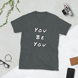 You Be You Short-Sleeve Unisex T-Shirt