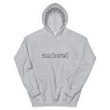 am bored Unisex Hoodie