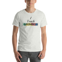 I Teach Superheroes Short-Sleeve Unisex T-Shirt