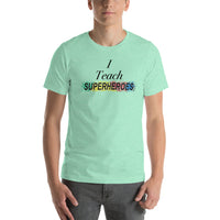 I Teach Superheroes Short-Sleeve Unisex T-Shirt