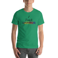 I Teach Superheroes Short-Sleeve Unisex T-Shirt
