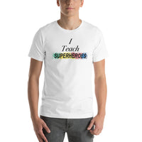 I Teach Superheroes Short-Sleeve Unisex T-Shirt